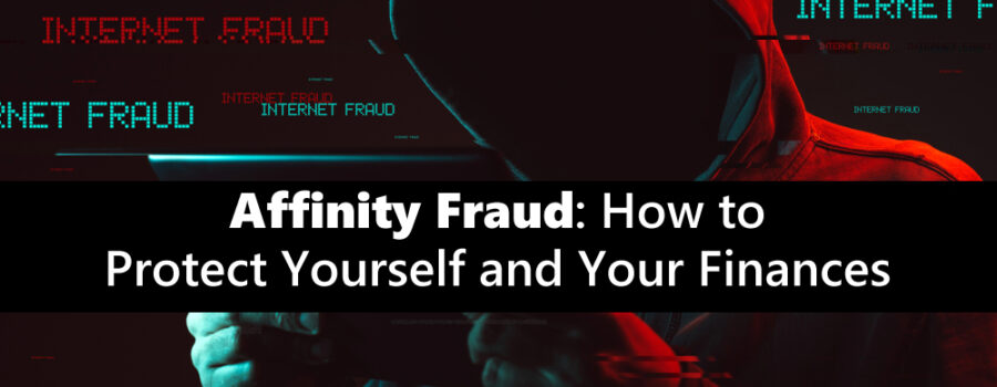 Affinity Fraud: How to Protect Yourself and Your Finances